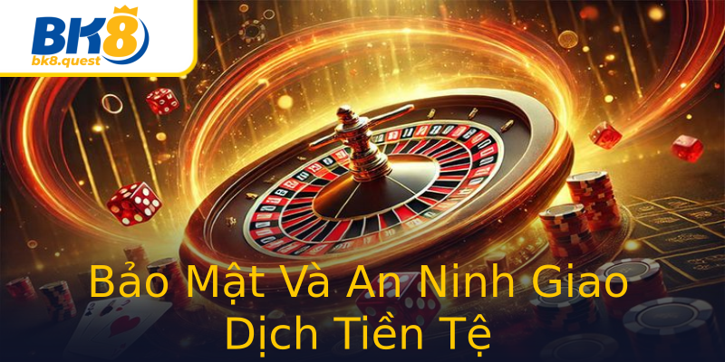 Bảo Mật Và An Ninh Giao Dịch Tiền Tệ Bảo Mật Và An Ninh Giao Dịch Tiền Tệ