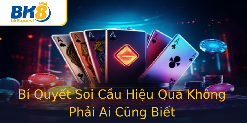 Bí Quyết Soi Cầu Hiệu Quả Không Phải Ai Cũng Biết Bí Quyết Soi Cầu Hiệu Quả Không Phải Ai Cũng Biết