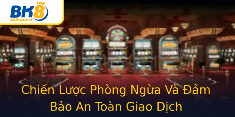 Chiến Lược Phòng Ngừa Và Đảm Bảo An Toàn Giao Dịch Chiến Lược Phòng Ngừa Và Đảm Bảo An Toàn Giao Dịch