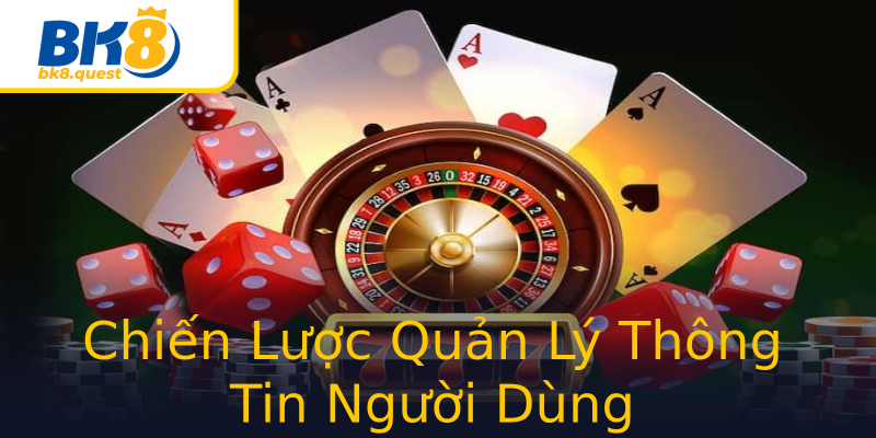 Chiến Lược Quản Lý Thông Tin Người Dùng Chiến Lược Quản Lý Thông Tin Người Dùng