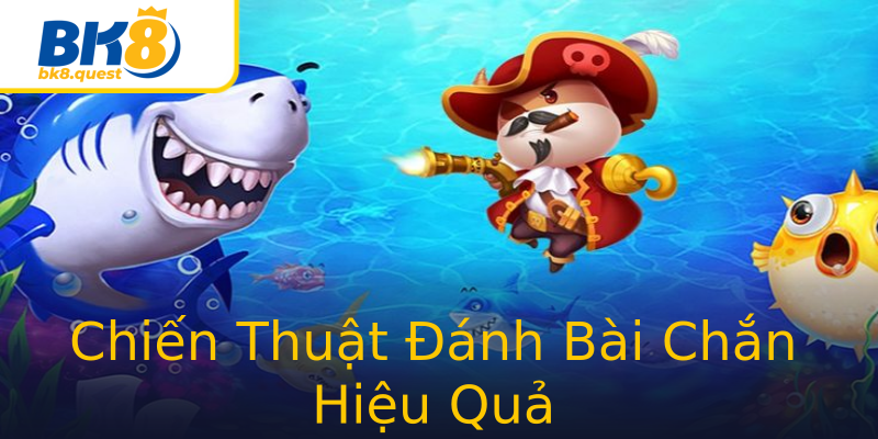 Chiến Thuật Đánh Bài Chắn Hiệu Quả Chiến Thuật Đánh Bài Chắn Hiệu Quả