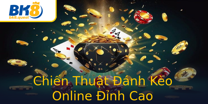 Chiến Thuật Đánh Kèo Online Đỉnh Cao Chiến Thuật Đánh Kèo Online Đỉnh Cao