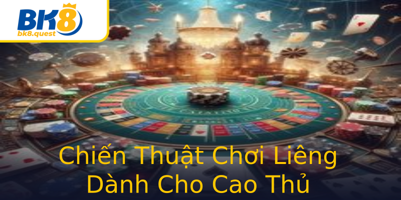Chiến Thuật Chơi Liêng Dành Cho Cao Thủ Chiến Thuật Chơi Liêng Dành Cho Cao Thủ