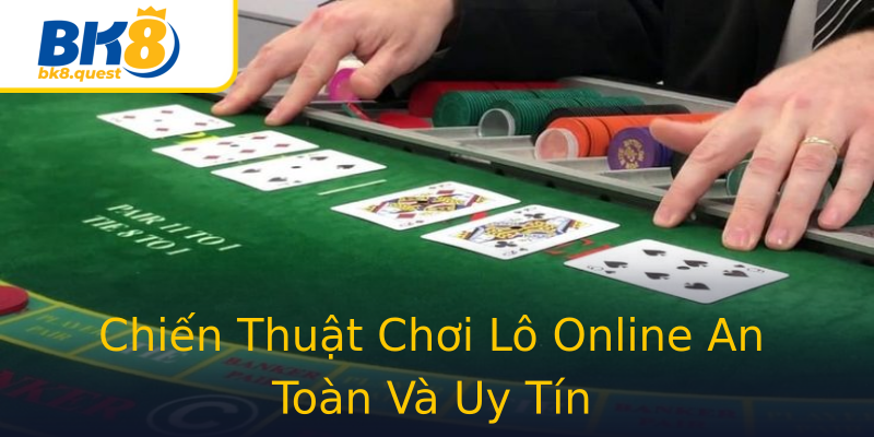 Chiến Thuật Chơi Lô Online An Toàn Và Uy Tín Chiến Thuật Chơi Lô Online An Toàn Và Uy Tín