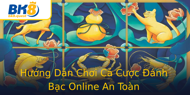 Hướng Dẫn Chơi Cá Cược Đánh Bạc Online An Toàn Hướng Dẫn Chơi Cá Cược Đánh Bạc Online An Toàn