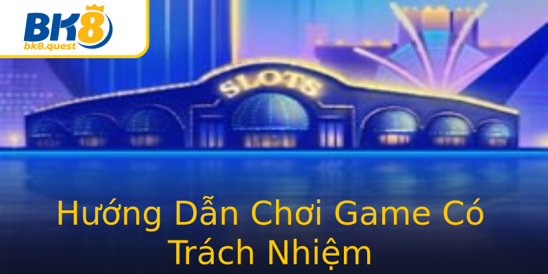 Hướng Dẫn Chơi Game Có Trách Nhiệm Hướng Dẫn Chơi Game Có Trách Nhiệm