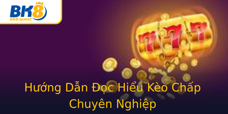 Hướng Dẫn Đọc Hiểu Kèo Chấp Chuyên Nghiệp Hướng Dẫn Đọc Hiểu Kèo Chấp Chuyên Nghiệp