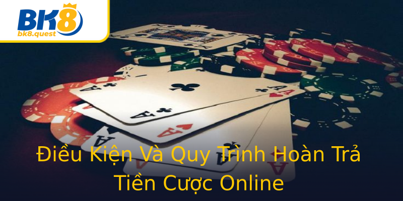 Điều Kiện Và Quy Trình Hoàn Trả Tiền Cược Online Điều Kiện Và Quy Trình Hoàn Trả Tiền Cược Online
