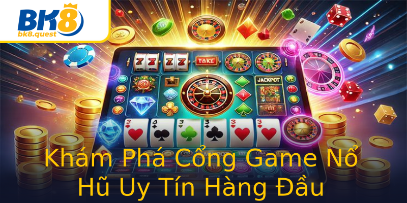 Khám Phá Cổng Game Nổ Hũ Uy Tín Hàng Đầu Khám Phá Cổng Game Nổ Hũ Uy Tín Hàng Đầu