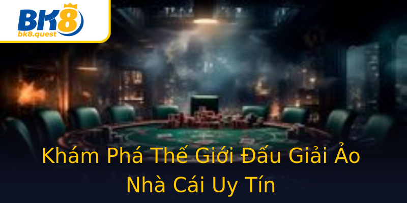 Khám Phá Thế Giới Đấu Giải Ảo Nhà Cái Uy Tín Khám Phá Thế Giới Đấu Giải Ảo Nhà Cái Uy Tín