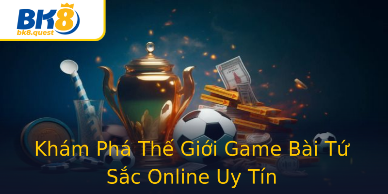Khám Phá Thế Giới Game Bài Tứ Sắc Online Uy Tín Khám Phá Thế Giới Game Bài Tứ Sắc Online Uy Tín