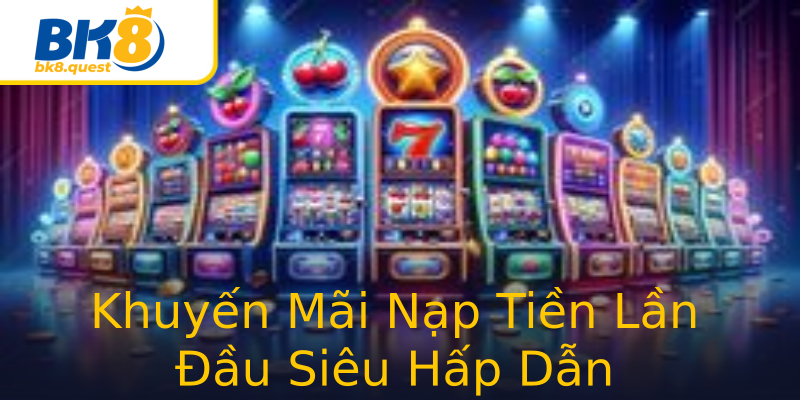 Khuyến Mãi Nạp Tiền Lần Đầu Siêu Hấp Dẫn Khuyến Mãi Nạp Tiền Lần Đầu Siêu Hấp Dẫn