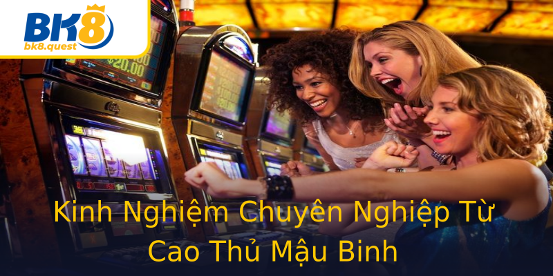 Kinh Nghiệm Chuyên Nghiệp Từ Cao Thủ Mậu Binh Kinh Nghiệm Chuyên Nghiệp Từ Cao Thủ Mậu Binh