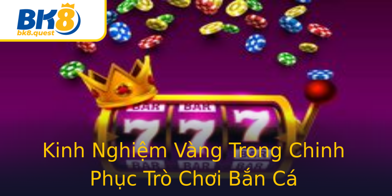 Kinh Nghiệm Vàng Trong Chinh Phục Trò Chơi Bắn Cá Kinh Nghiệm Vàng Trong Chinh Phục Trò Chơi Bắn Cá