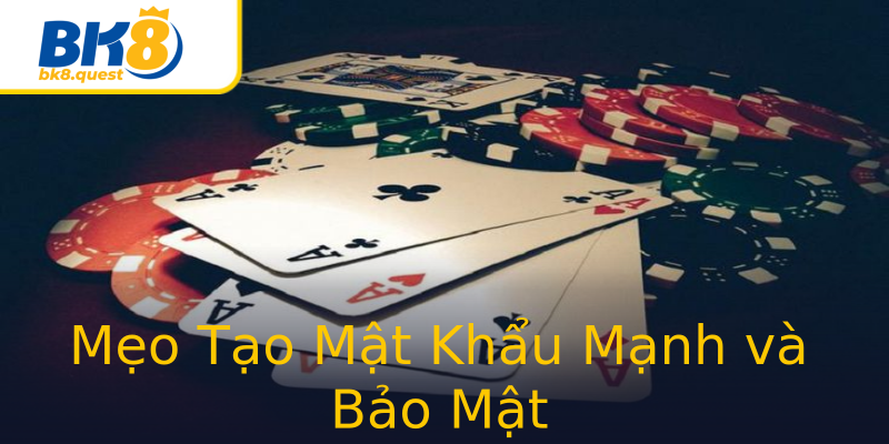 Mẹo Tạo Mật Khẩu Mạnh và Bảo Mật Mẹo Tạo Mật Khẩu Mạnh và Bảo Mật