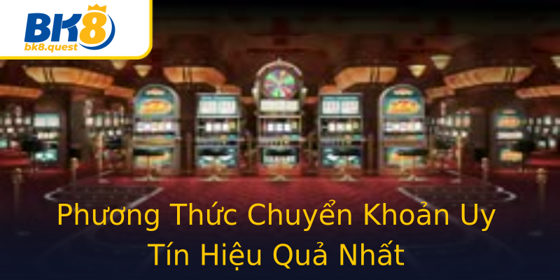 Phương Thức Chuyển Khoản Uy Tín Hiệu Quả Nhất Phương Thức Chuyển Khoản Uy Tín Hiệu Quả Nhất