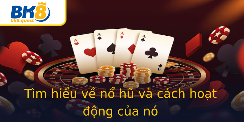 Tìm hiểu về nổ hũ và cách hoạt động của nó Tìm hiểu về nổ hũ và cách hoạt động của nó