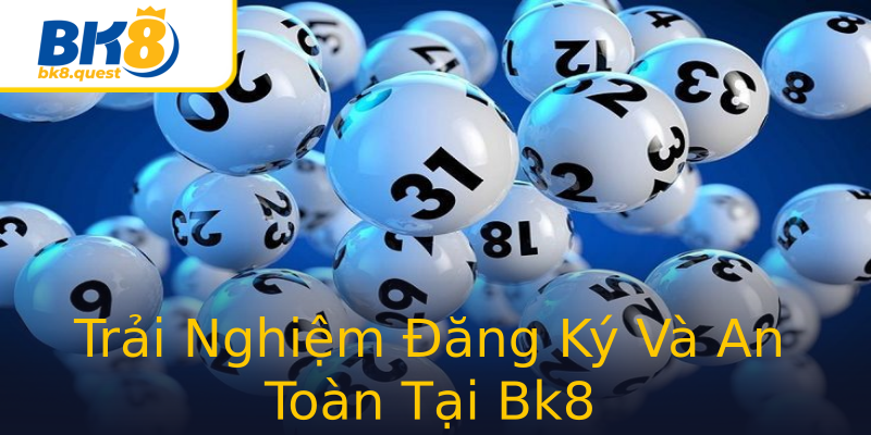 Trải Nghiệm Đăng Ký Và An Toàn Tại Bk8 Trải Nghiệm Đăng Ký Và An Toàn Tại Bk8