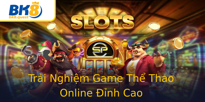 Trải Nghiệm Game Thể Thao Online Đỉnh Cao Trải Nghiệm Game Thể Thao Online Đỉnh Cao